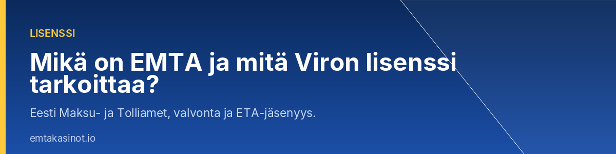 Mikä on EMTA ja mitä Viron lisenssi tarkoittaa